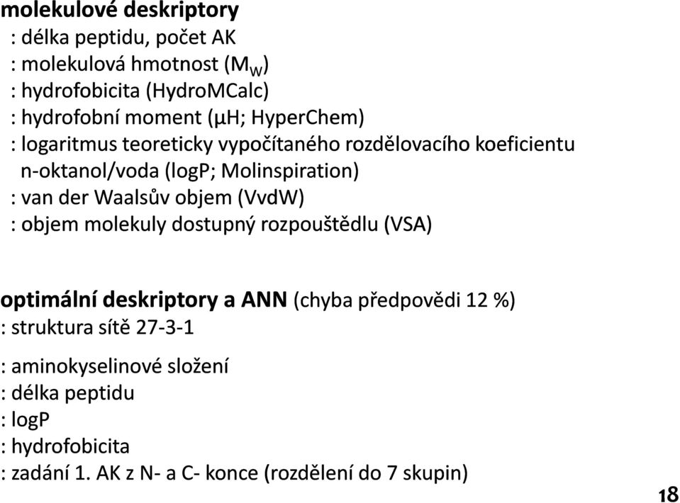 Molinspiration) :van der Waalsůvobjem (VvdW VvdW) : objem molekuly dostupný rozpouštědlu (VSA) optimální deskriptory a ANN (chyba