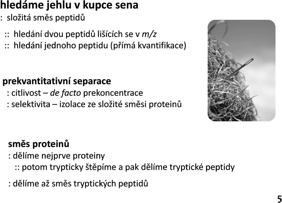 prekoncentrace : selektivita izolace ze složité směsi proteinů směs proteinů :dělíme nejprve