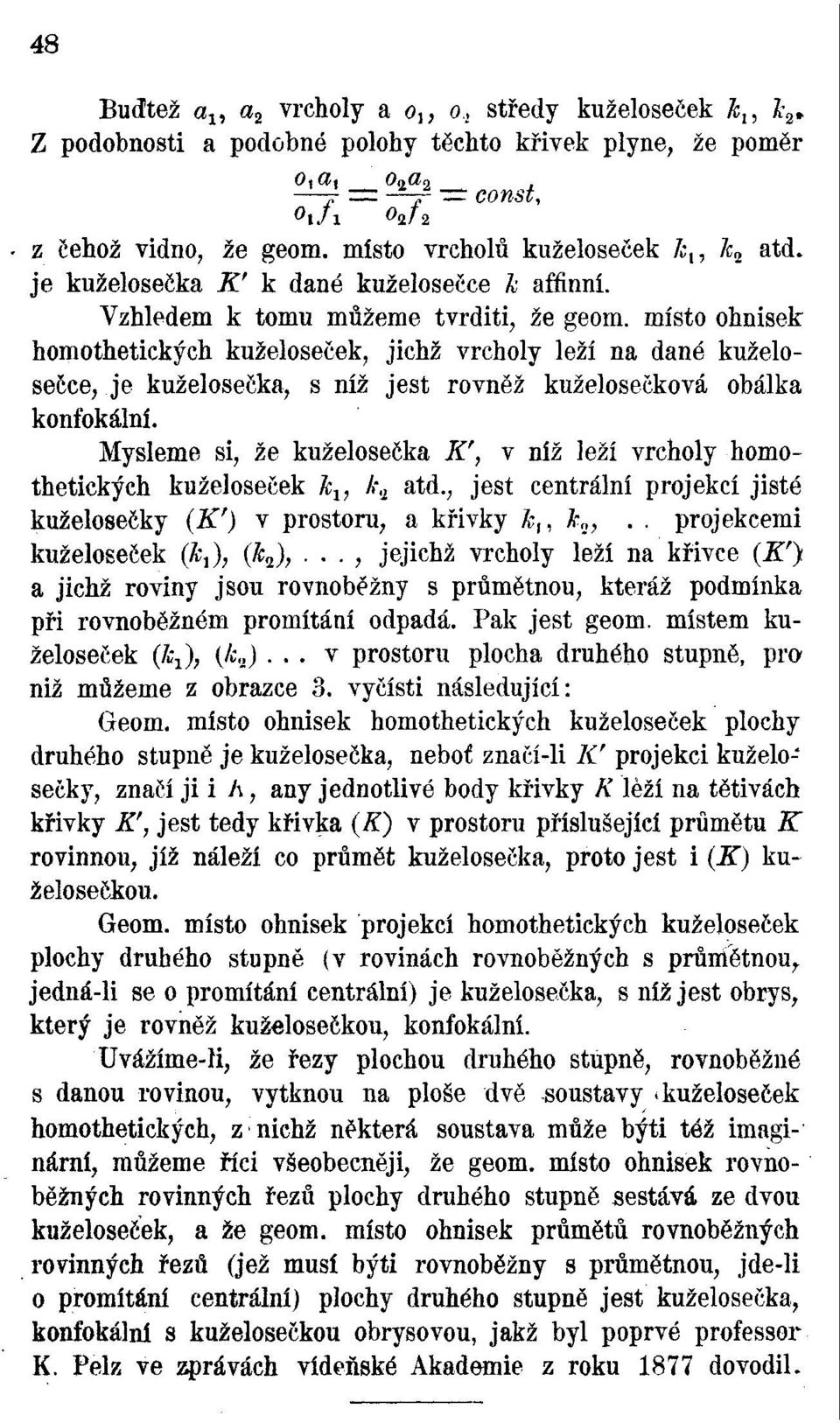 místo ohnisek homothetických kuželoseček, jichž vrcholy leží na dané kuželosečce, je kuželosečka, s níž jest rovněž kuželosečková obálka konfokální.