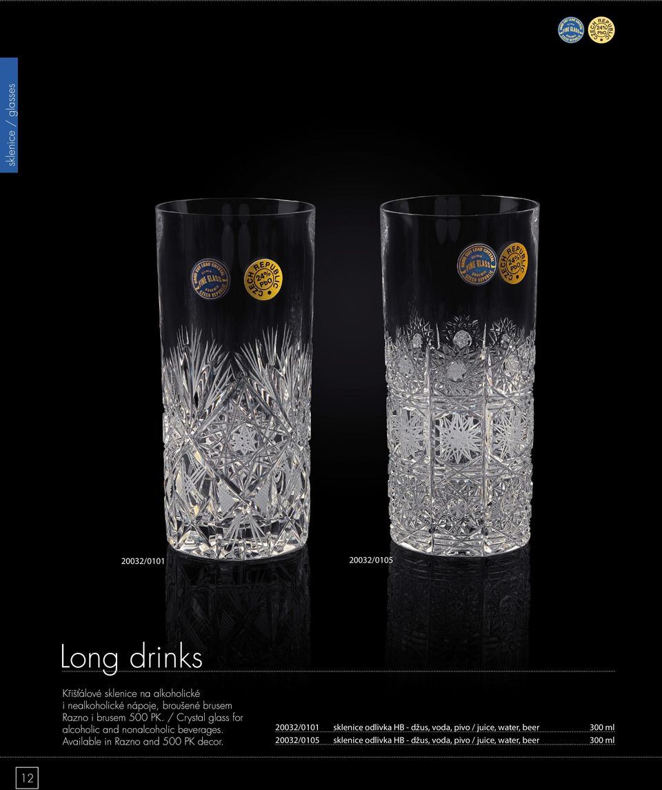 / Crystal glass for alcoholic and nonalcoholic beverages. Available in Razno and 500 PK decor.