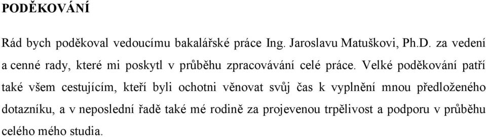 předloženého dotazníku, a v neposlední řadě také mé rodině za projevenou trpělivost a podporu v