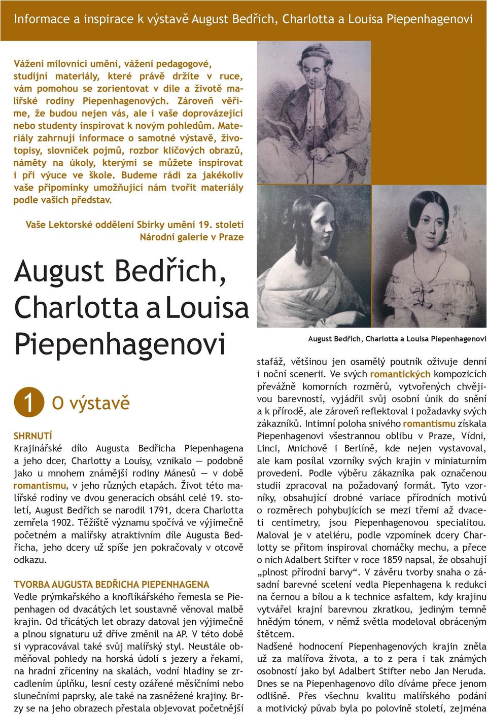 Těžiště významu spočívá ve výjimečně početném a malířsky atraktivním díle Augusta Bedřicha, jeho dcery už spíše jen pokračovaly v otcově odkazu.