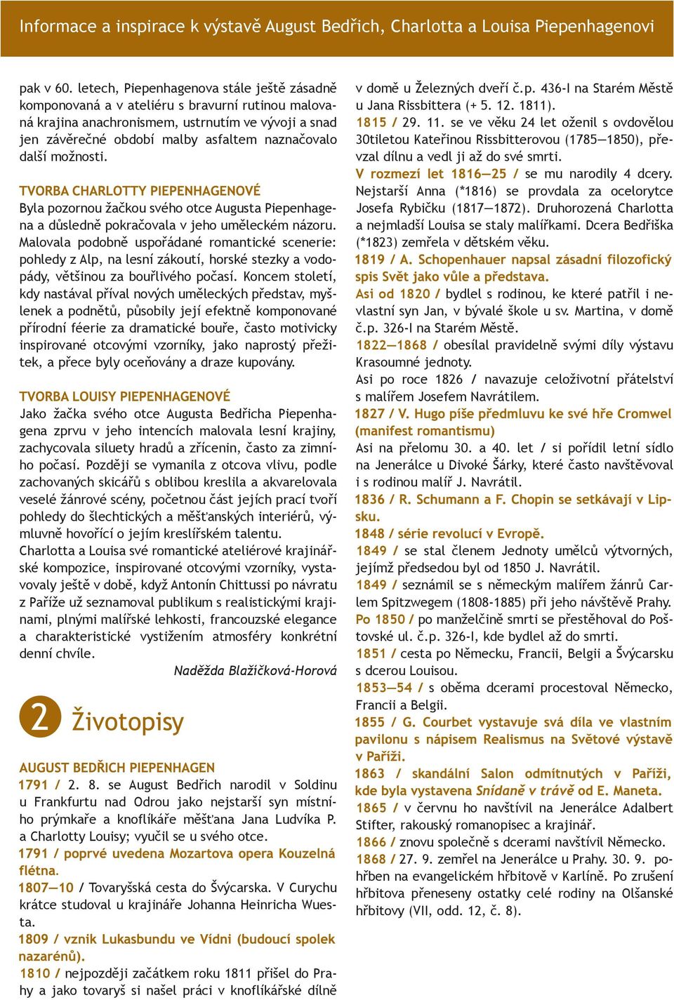 možnosti. Byla pozornou žačkou svého otce Augusta Piepenhagena a důsledně pokračovala v jeho uměleckém názoru.