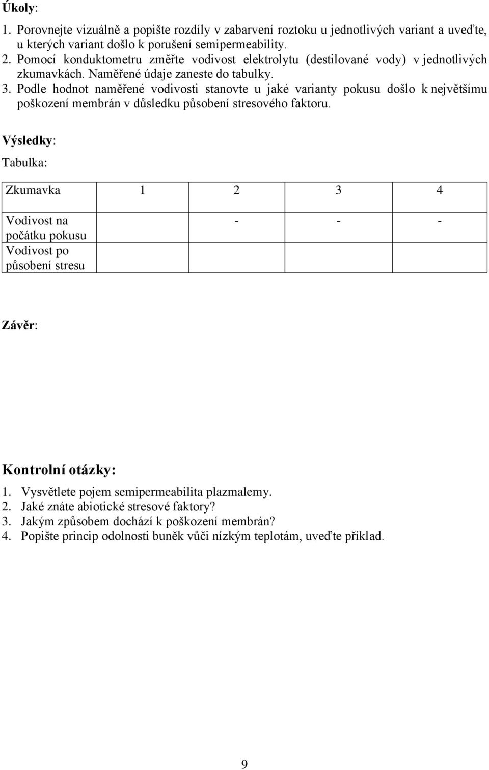 Podle hodnot naměřené vodivosti stanovte u jaké varianty pokusu došlo k největšímu poškození membrán v důsledku působení stresového faktoru.