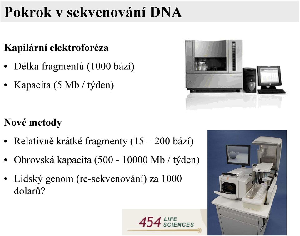 Relativně krátké fragmenty (15 200 bází) Obrovská kapacita