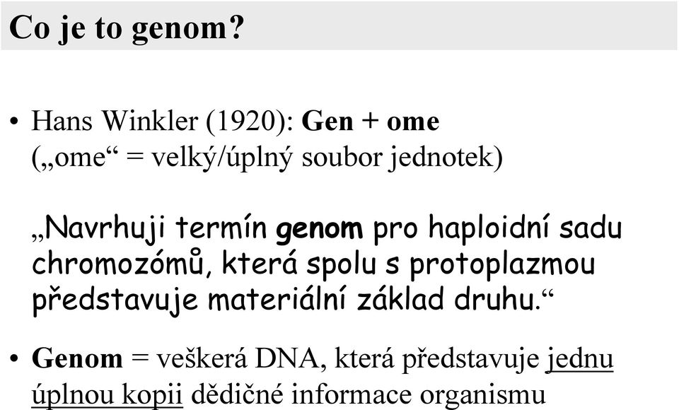 Navrhuji termín genom pro haploidní sadu chromozómů, která spolu s