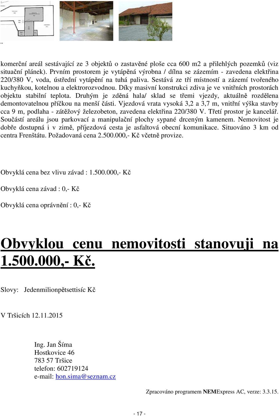 Sestává ze tří místností a zázemí tvořeného kuchyňkou, kotelnou a elektrorozvodnou. Díky masivní konstrukci zdiva je ve vnitřních prostorách objektu stabilní teplota.