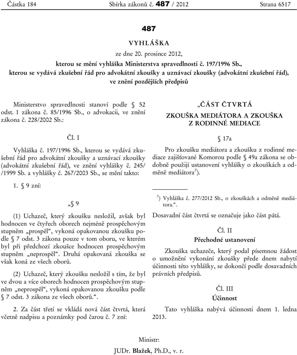 85/1996 Sb., o advokacii, ve znění zákona č. 228/2002 Sb.: Čl. I Vyhláška č. 197/1996 Sb.