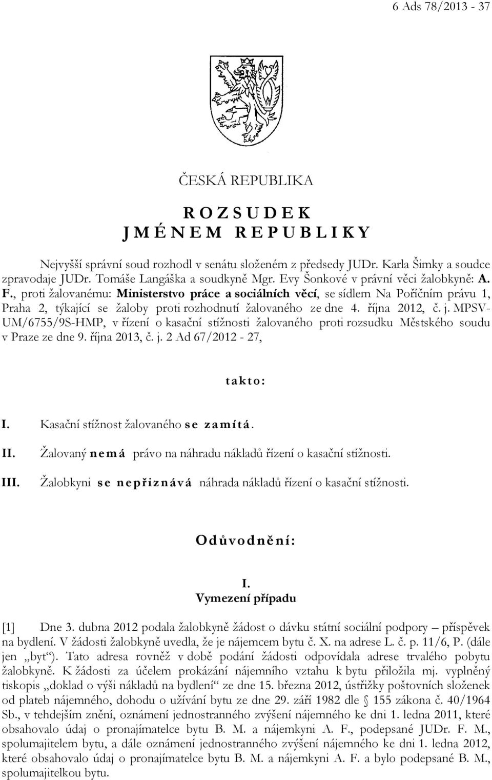 , proti žalovanému: Ministerstvo práce a sociálních věcí, se sídlem Na Poříčním právu 1, Praha 2, týkající se žaloby proti rozhodnutí žalovaného ze dne 4. října 2012, č. j.