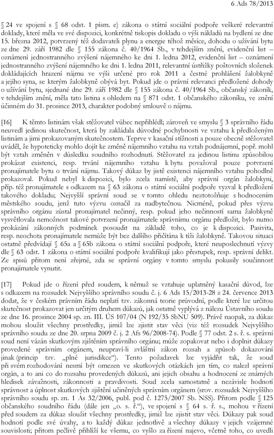 března 2012, potvrzený též dodavateli plynu a energie téhož měsíce, dohodu o užívání bytu ze dne 29. září 1982 dle 155 zákona č. 40/1964 Sb.