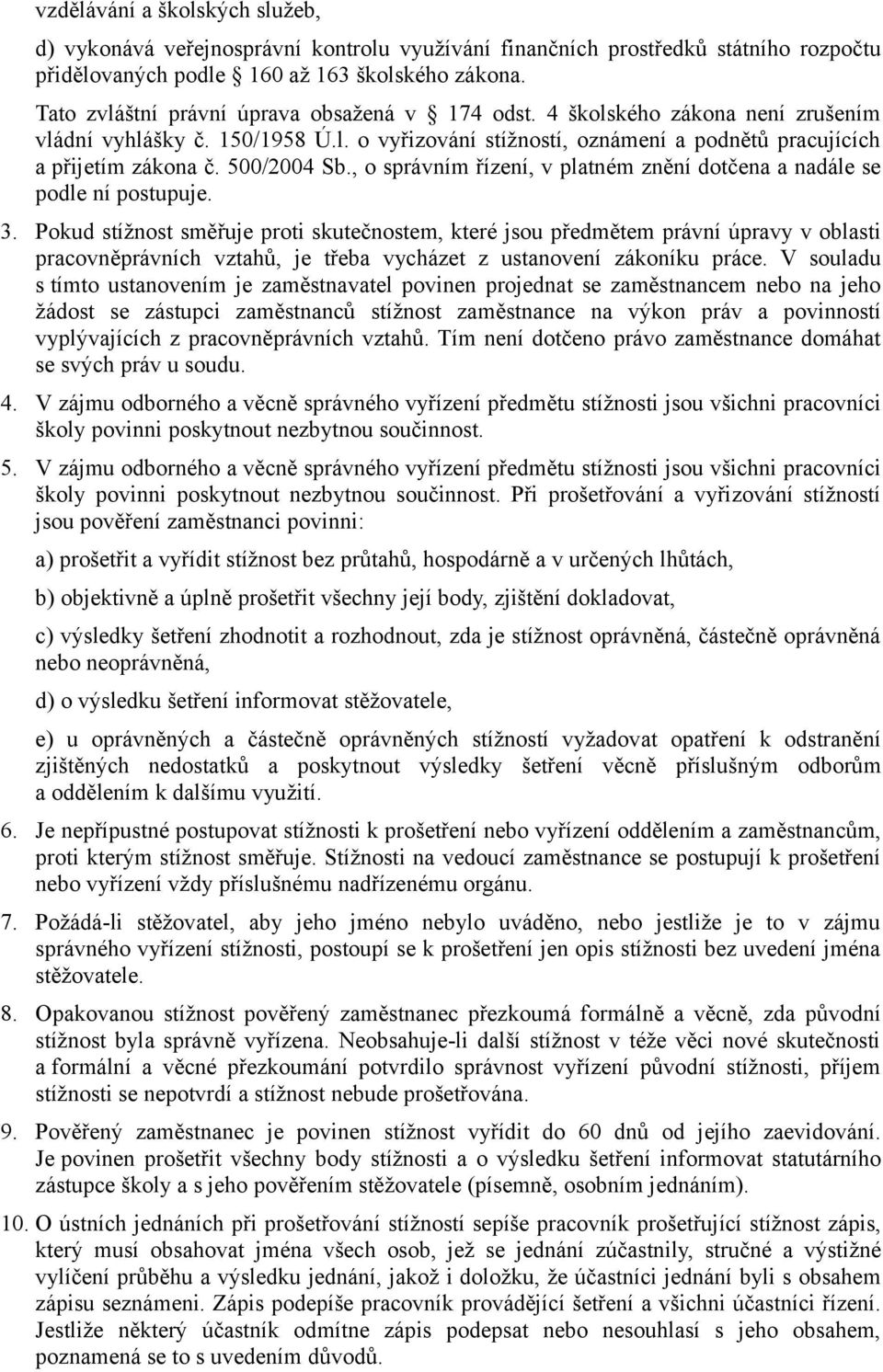 500/2004 Sb., o správním řízení, v platném znění dotčena a nadále se podle ní postupuje. 3.