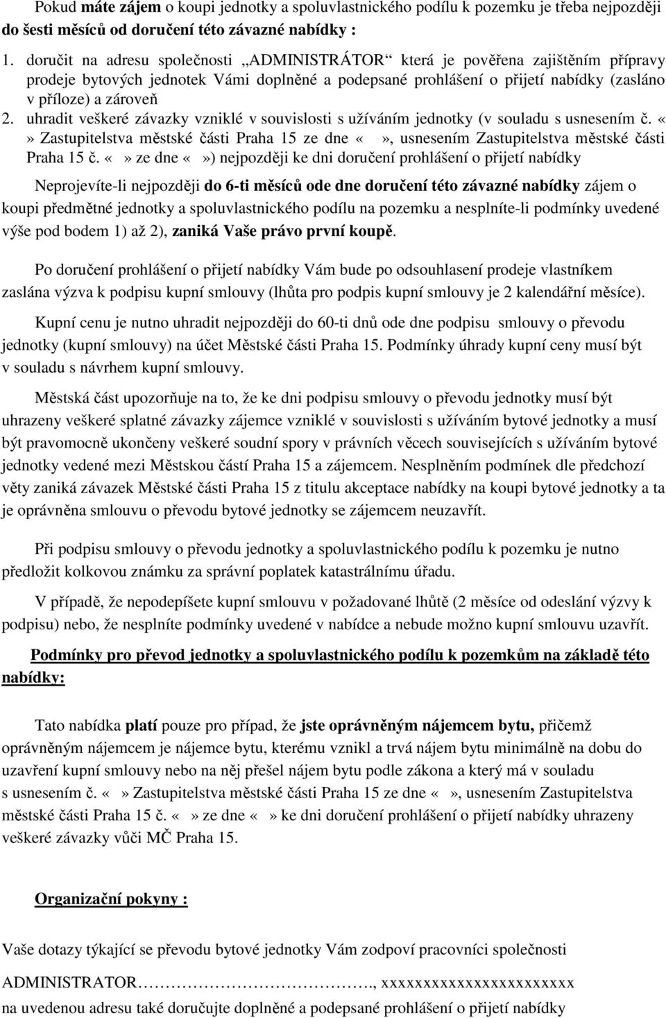 uhradit veškeré závazky vzniklé v souvislosti s užíváním jednotky (v souladu s usnesením č. Zastupitelstva městské části Praha 15 ze dne, usnesením Zastupitelstva městské části Praha 15 č.