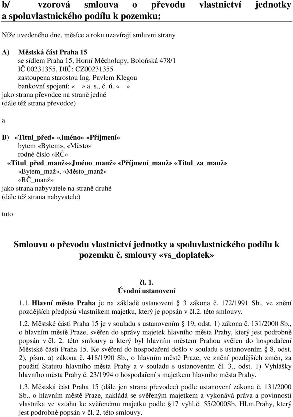 jako strana převodce na straně jedné (dále též strana převodce) a B) «Titul_před» «Jméno» «Příjmení» bytem «Bytem», «Město» rodné číslo «RČ» «Titul_před_manž»«Jméno_manž» «Příjmení_manž»