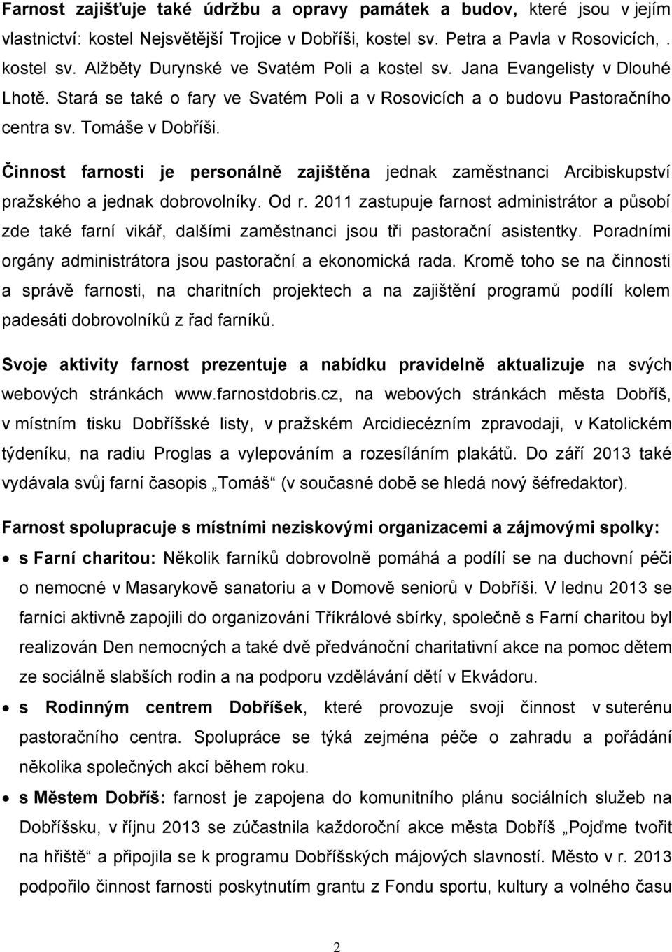 Činnost farnosti je personálně zajištěna jednak zaměstnanci Arcibiskupství pražského a jednak dobrovolníky. Od r.