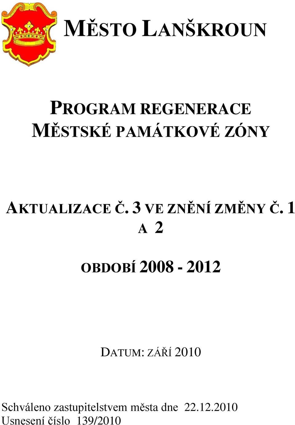 1 A 2 OBDOBÍ 2008-2012 DATUM: ZÁŘÍ 2010 Schváleno