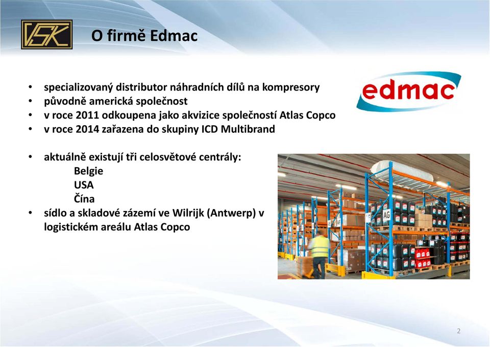 2014 zařazena do skupiny ICD Multibrand aktuálně existují tři celosvětové centrály: