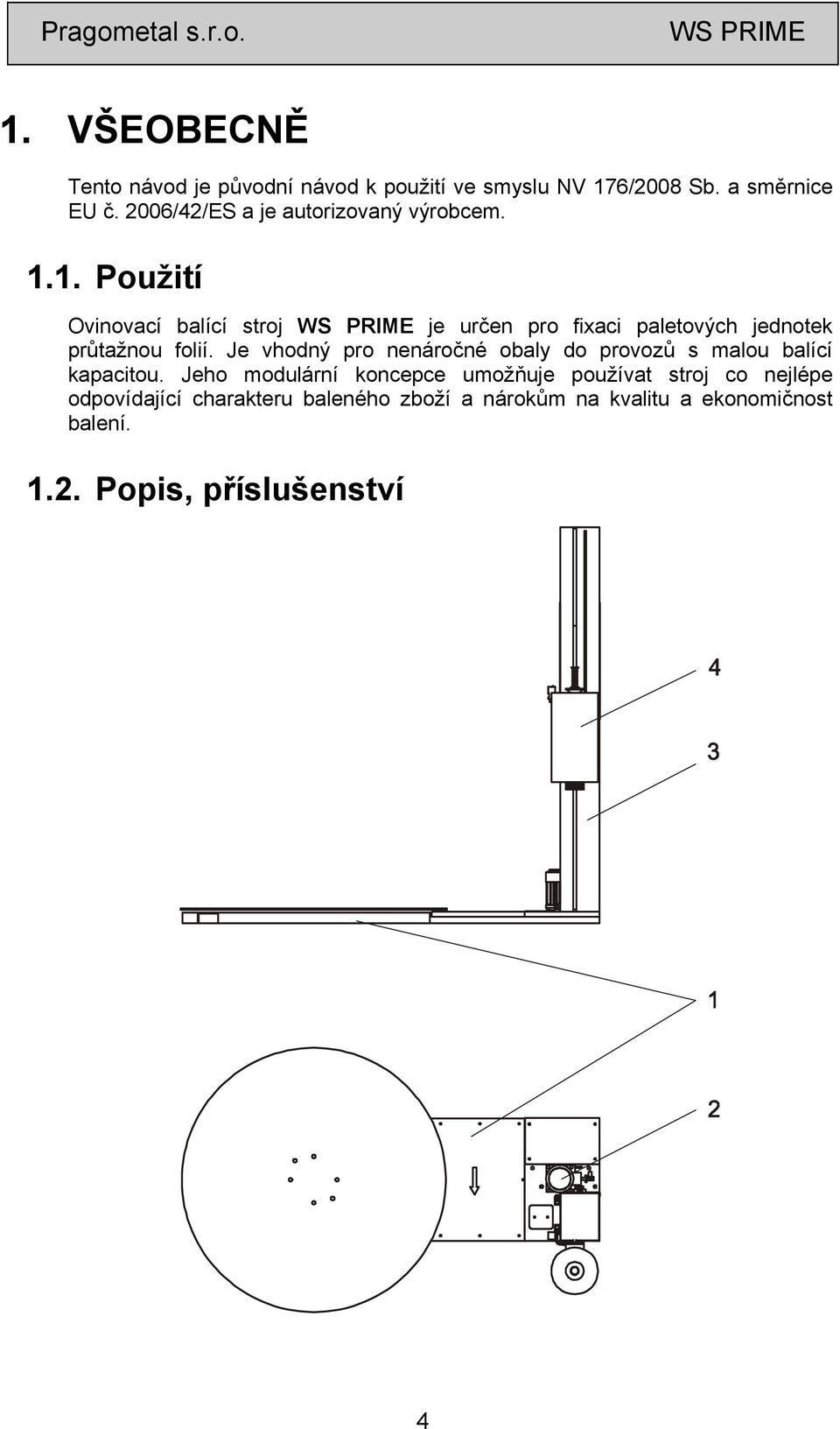 1. Použití Ovinovací balící stroj je určen pro fixaci paletových jednotek průtažnou folií.