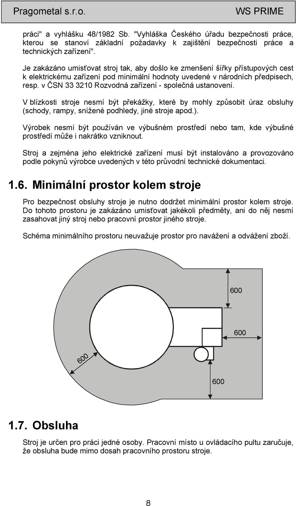 v ČSN 33 3210 Rozvodná zařízení - společná ustanovení. V blízkosti stroje nesmí být překážky, které by mohly způsobit úraz obsluhy (schody, rampy, snížené podhledy, jiné stroje apod.).