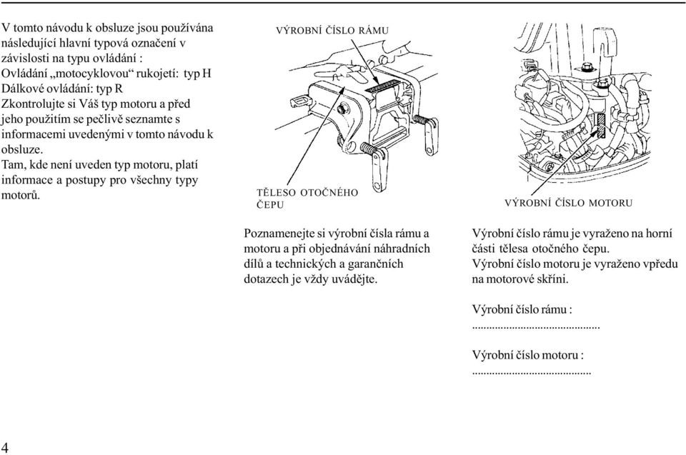 Tam, kde není uveden typ motoru, platí informace a postupy pro všechny typy motorù.