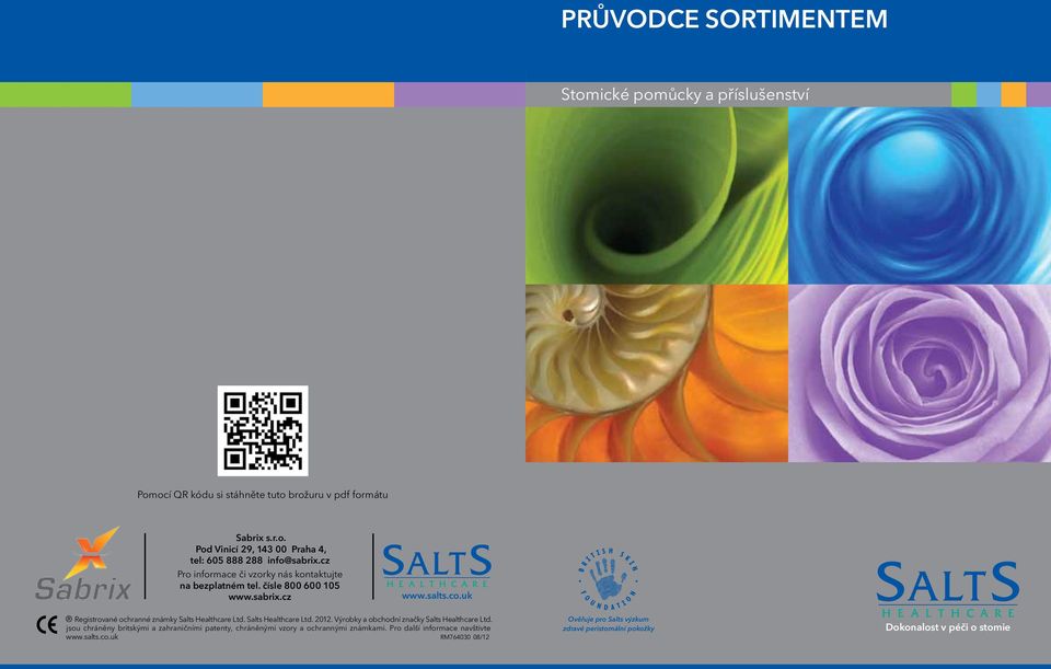 uk Excellence in stoma care A complete guide to our range of colostomy, ileostomy and urostomy products Registrované ochranné známky Salts Healthcare Ltd. Salts Healthcare Ltd. 2012.