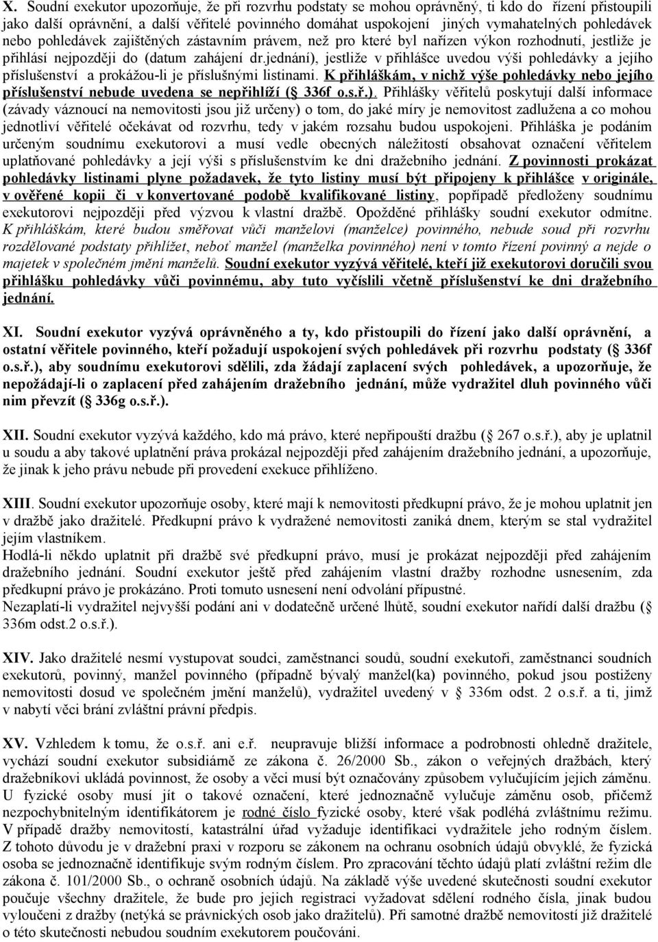 jednání), jestliže v přihlášce uvedou výši pohledávky a jejího příslušenství a prokážou-li je příslušnými listinami.