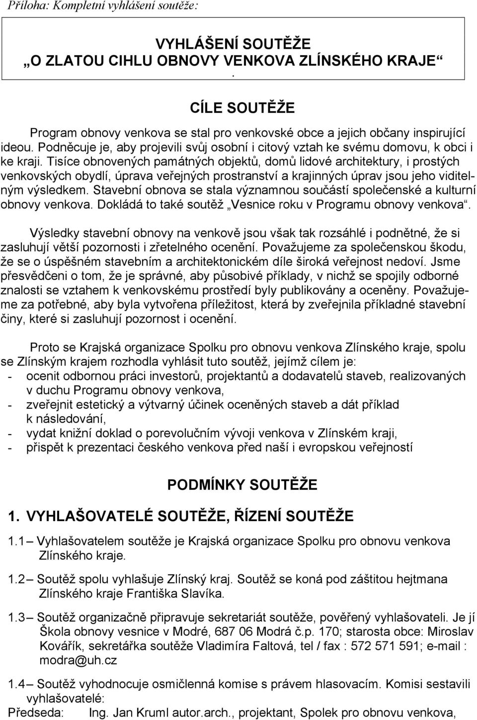 Tisíce obnovených památných objektů, domů lidové architektury, i prostých venkovských obydlí, úprava veřejných prostranství a krajinných úprav jsou jeho viditelným výsledkem.