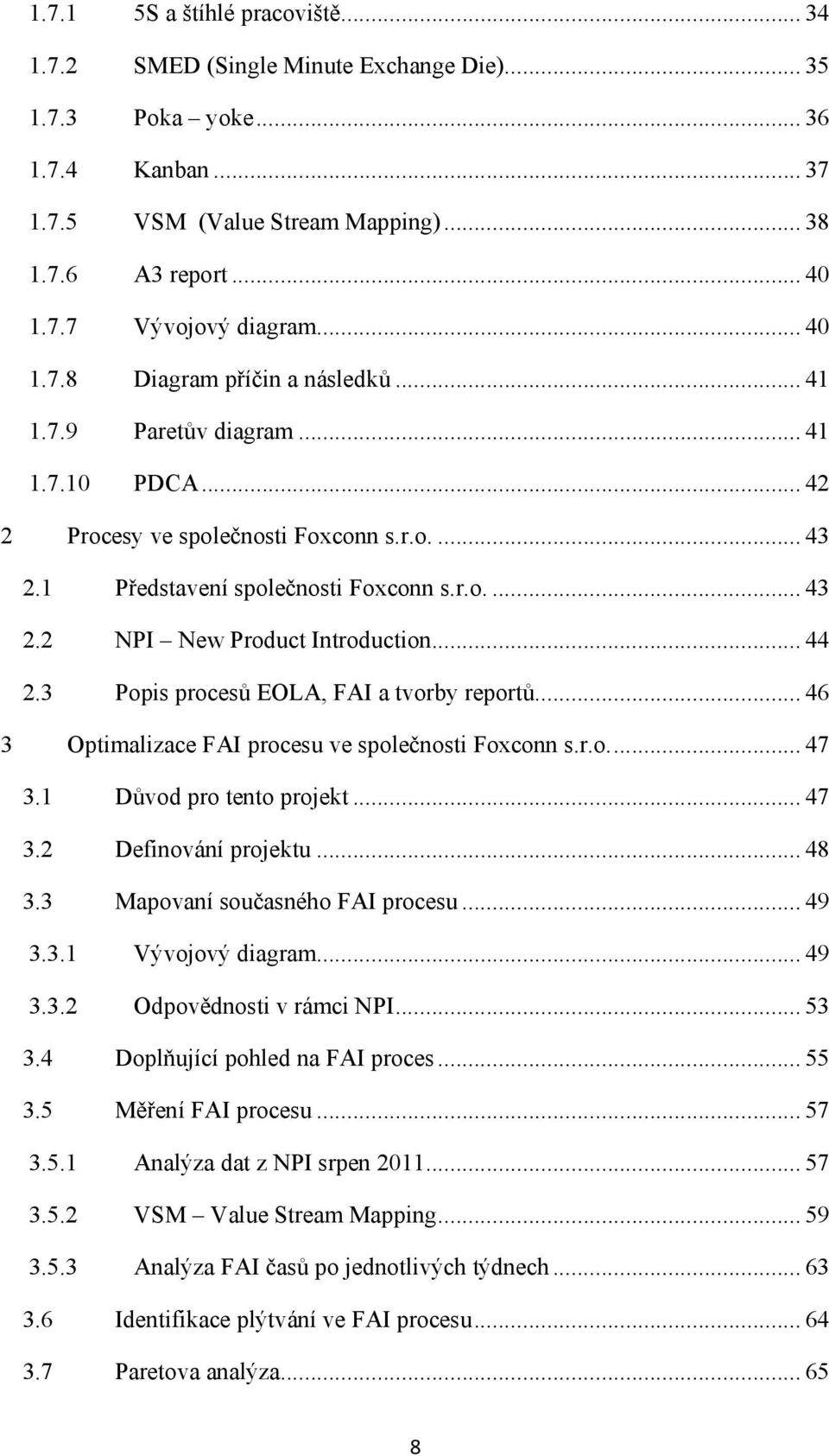 .. 44 2.3 Popis procesů EOLA, FAI a tvorby reportů... 46 3 Optimalizace FAI procesu ve společnosti Foxconn s.r.o.... 47 3.1 Důvod pro tento projekt... 47 3.2 Definování projektu... 48 3.