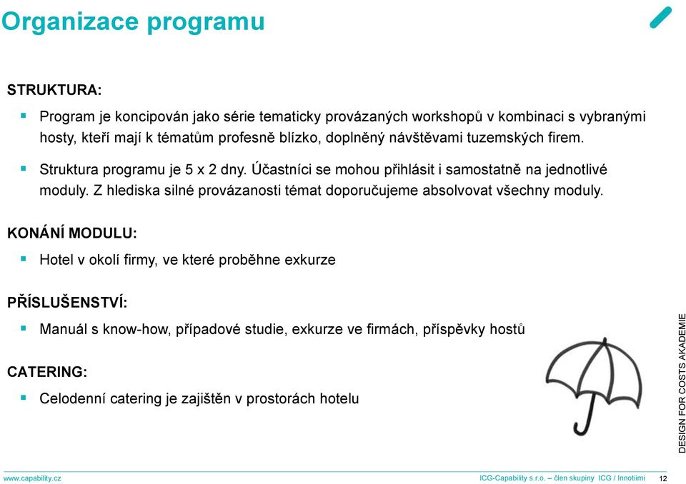 Z hlediska silné provázanosti témat doporučujeme absolvovat všechny moduly.