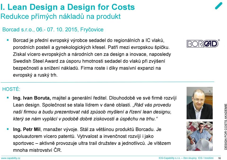 Získal vícero evropských a národních cen za design a inovace, naposledy Swedish Steel Award za úsporu hmotnosti sedadel do vlaků při zvýšení bezpečnosti a snížení nákladů.