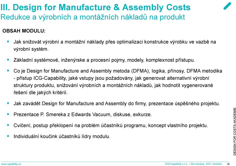 Co je Design for Manufacture and Assembly metoda (DFMA), logika, přínosy, DFMA metodika - přístup ICG-Capability, jaké vstupy jsou požadovány, jak generovat alternativní výrobní struktury produktu,