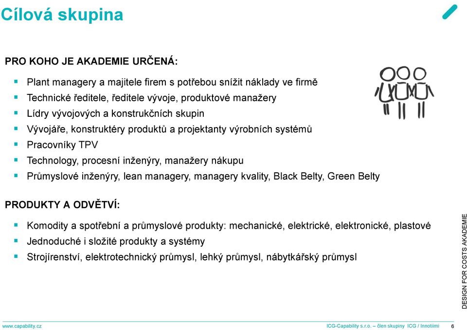 inženýry, lean managery, managery kvality, Black Belty, Green Belty PRODUKTY A ODVĚTVÍ: Komodity a spotřební a průmyslové produkty: mechanické, elektrické, elektronické,