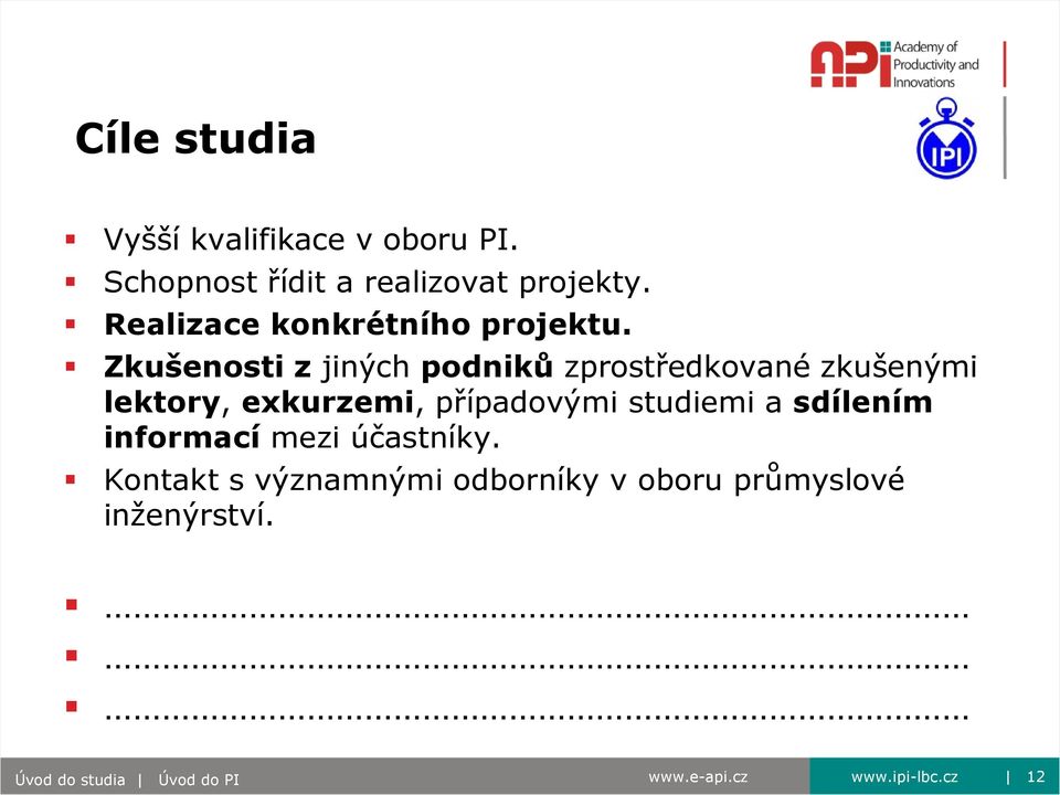 Zkušenosti z jiných podniků zprostředkované zkušenými lektory, exkurzemi, případovými