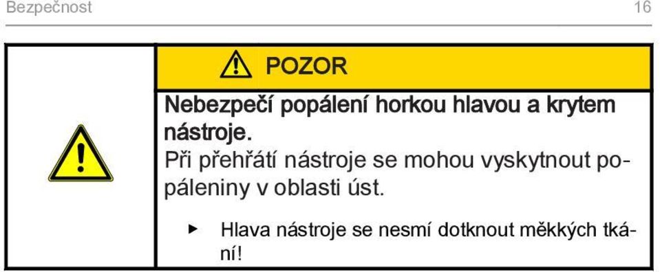 Při přehřátí nástroje se mohou vyskytnout