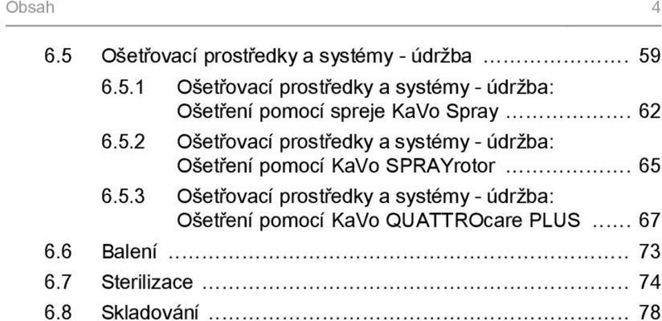 .. 67 6.6 Balení... 73 6.7 Sterilizace... 74 6.8 Skladování... 78