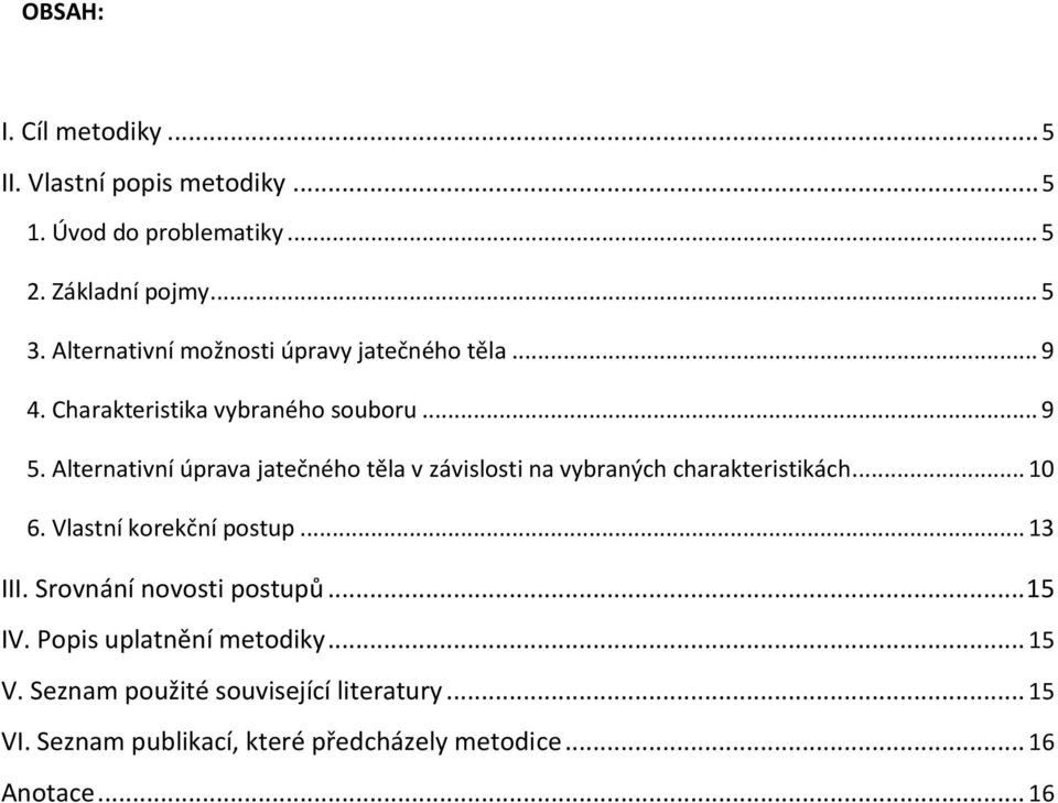 Alternativní úprava jatečného těla v závislosti na vybraných charakteristikách... 10 6. Vlastní korekční postup... 13 III.