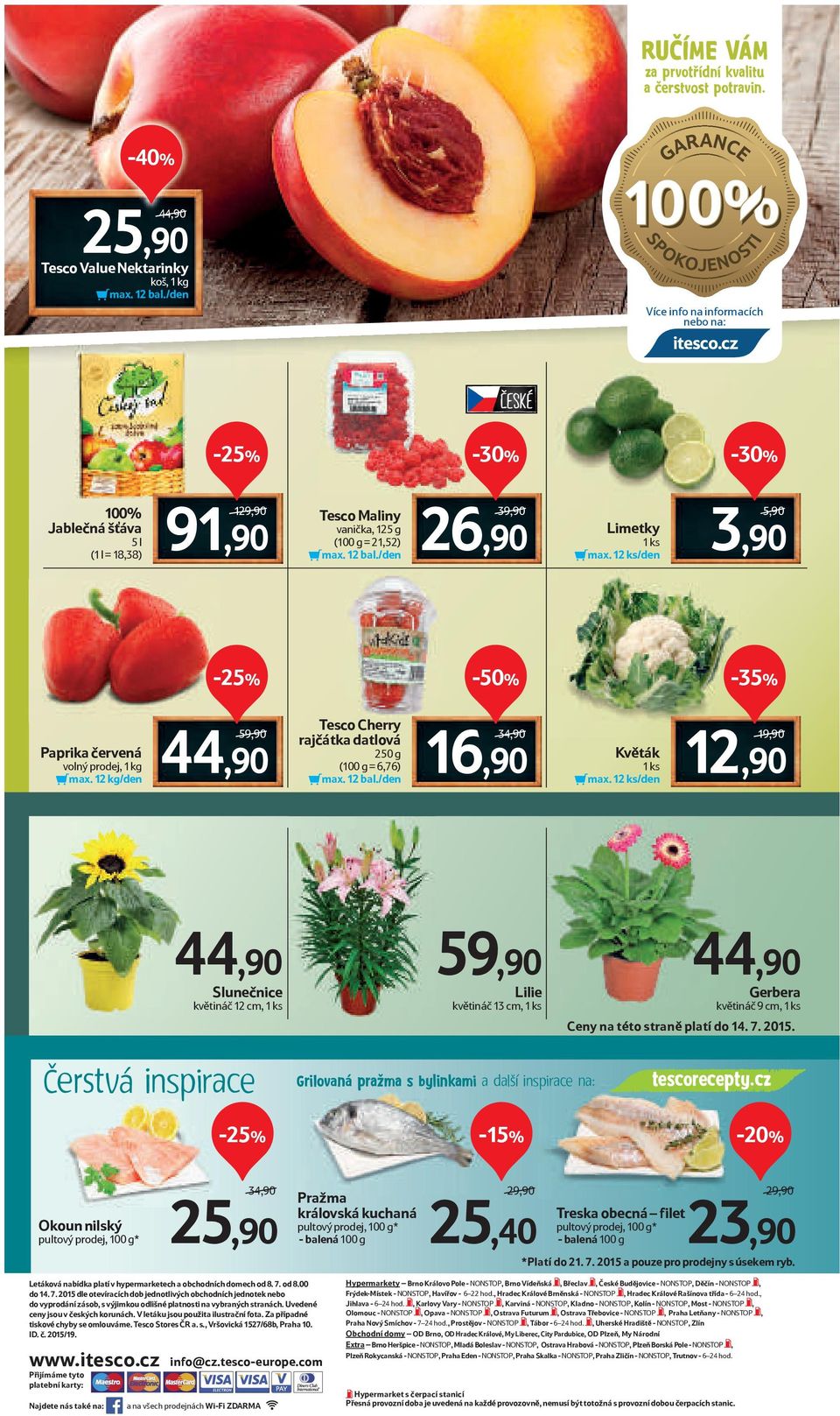 12 ks/den 5,90/ 3,90-50% Paprika červená volný prodej, 1 kg max. 12 kg/den 59,90/ 44,90 Tesco Cherry rajčátka datlová 250 g (100 g = 6,76) max. 12 bal./den 34,90/ 16,90 Květák 1 ks max.