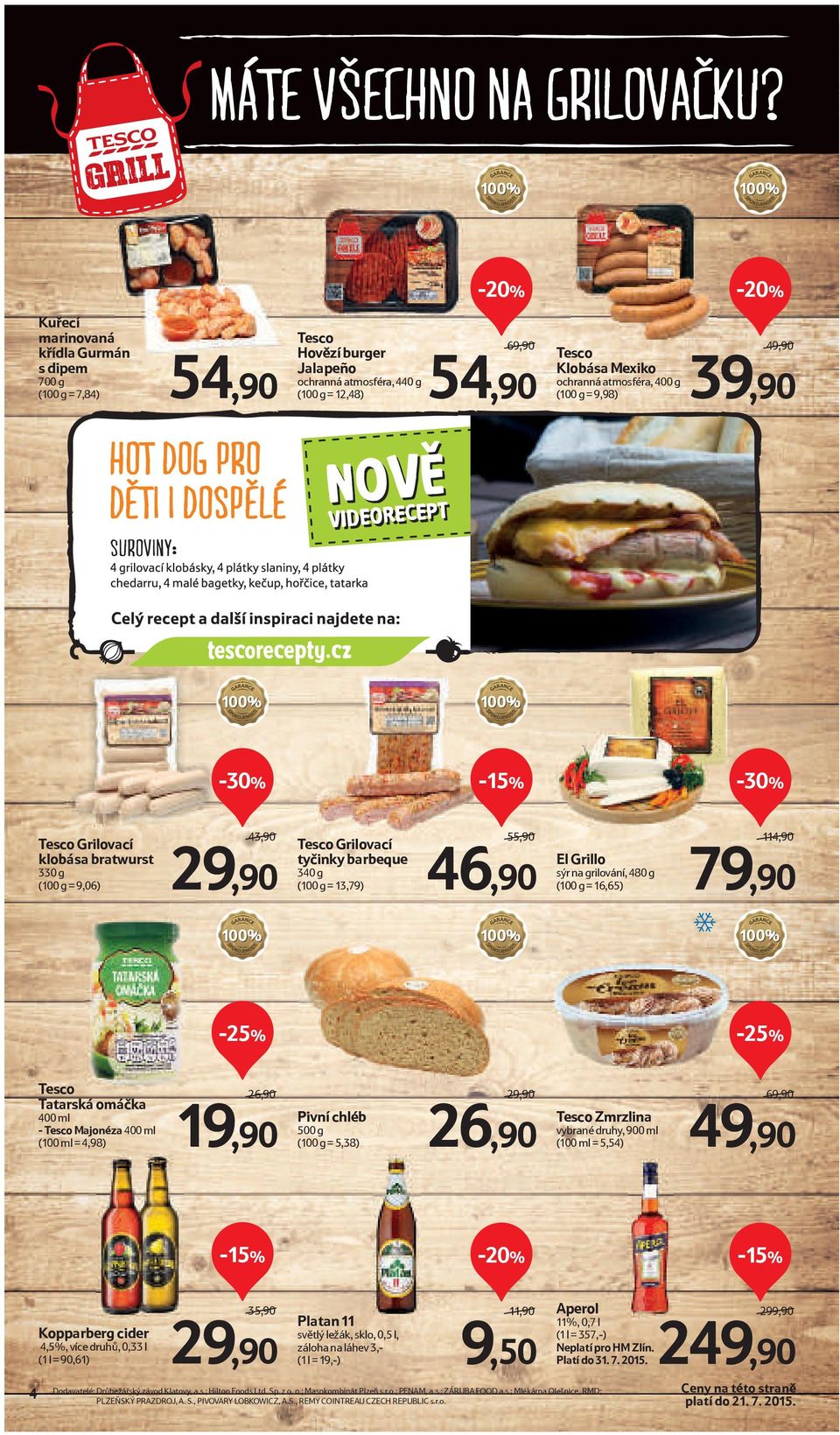 na grilování, 480 g (100 g = 16,65) 114,90/ 79,90 Tesco Tatarská omáčka 400 ml - Tesco Majonéza 400 ml (100 ml = 4,98) 26,90/ 19,90 Pivní chléb 500 g (100 g = 5,38) 29,90/ 26,90 Tesco Zmrzlina druhy,