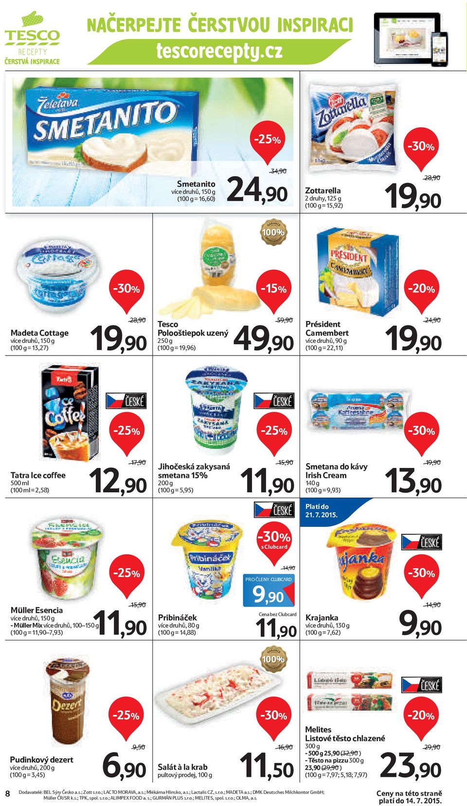 (100 g = 5,95) 15,90/ 11,90 Smetana do kávy Irish Cream 140 g (100 g = 9,93) 19,90/ 13,90 Platí do 21. 7. 2015.
