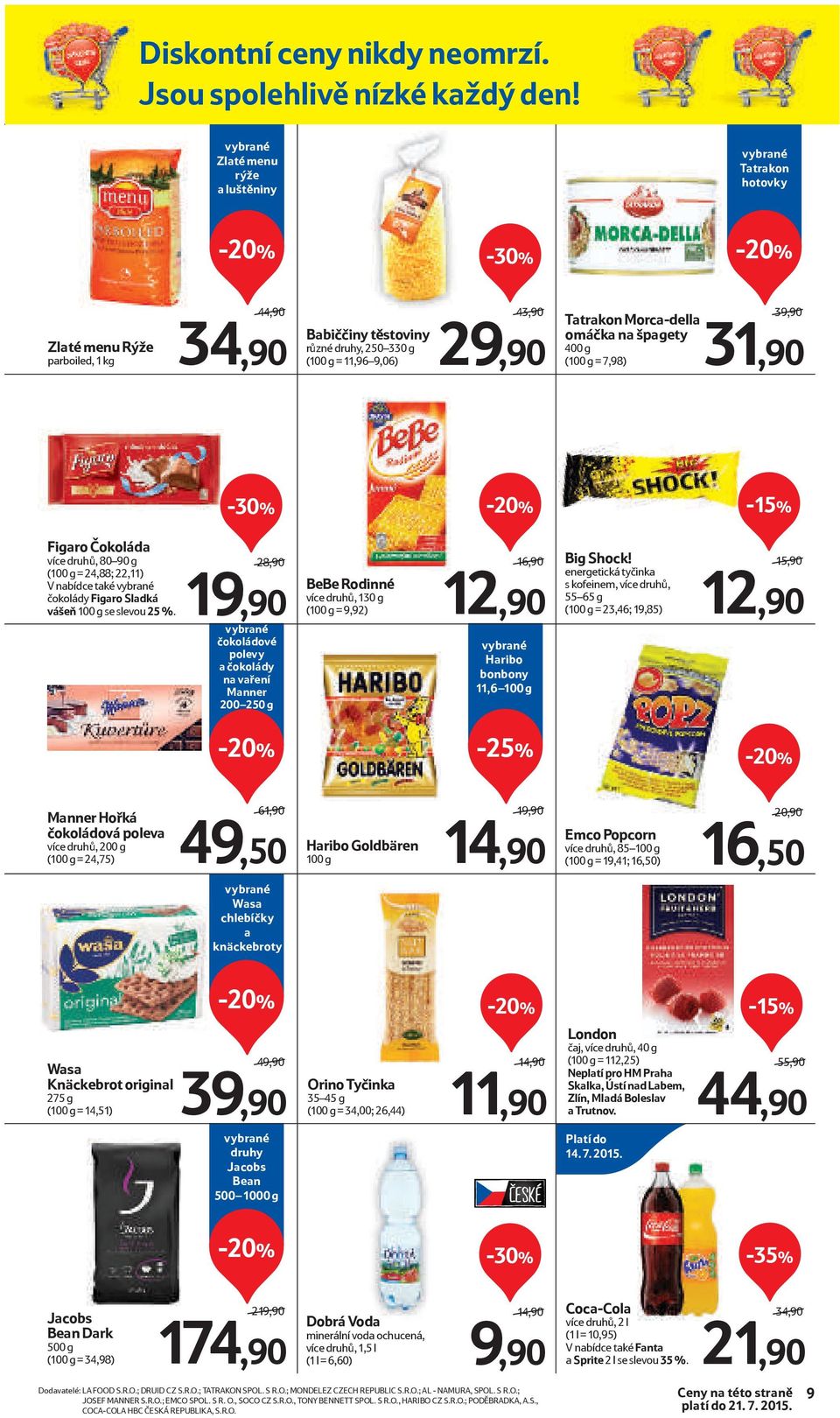 špagety 400 g (100 g = 7,98) 39,90/ 31,90-15% Figaro Čokoláda více druhů, 80 90 g (100 g = 24,88; 22,11) V nabídce také čokolády Figaro Sladká vášeň 100 g se slevou 25 %.