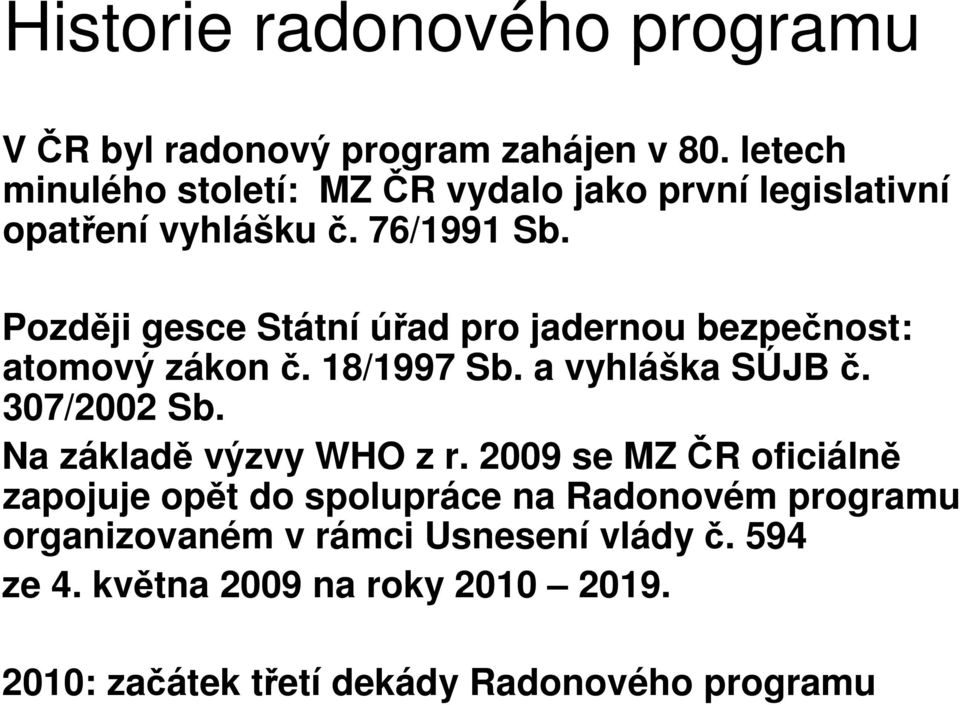 Později gesce Státní úřad pro jadernou bezpečnost: atomový zákon č. 18/1997 Sb. a vyhláška SÚJB č. 307/2002 Sb.