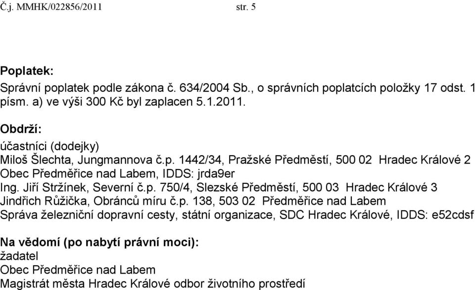 p. 138, 503 02 Předměřice nad Labem Správa ţelezniční dopravní cesty, státní organizace, SDC Hradec Králové, IDDS: e52cdsf Na vědomí (po nabytí právní moci): ţadatel Obec