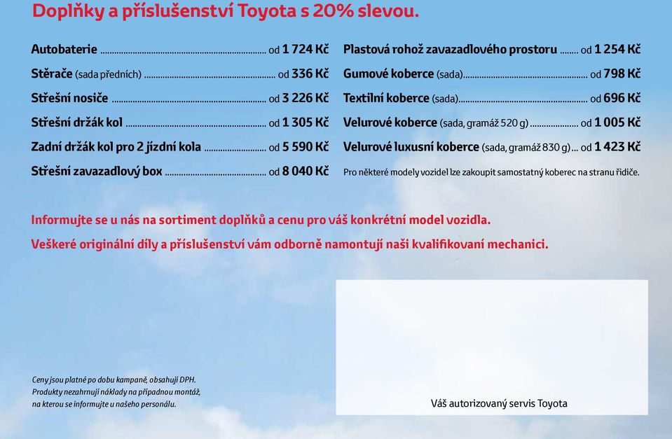 .. od 798 Kč Textilní koberce (sada)... od 696 Kč Velurové koberce (sada, gramáž 520 g)... od 1 005 Kč Velurové luxusní koberce (sada, gramáž 830 g).