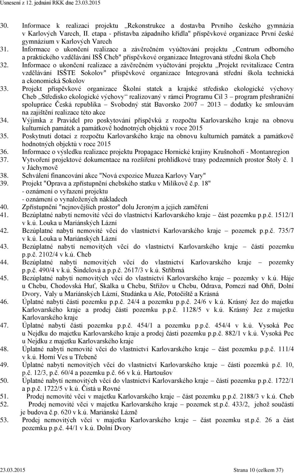 Informace o ukončení realizace a závěrečném vyúčtování projektu Centrum odborného a praktického vzdělávání ISŠ Cheb" příspěvkové organizace Integrovaná střední škola Cheb 32.