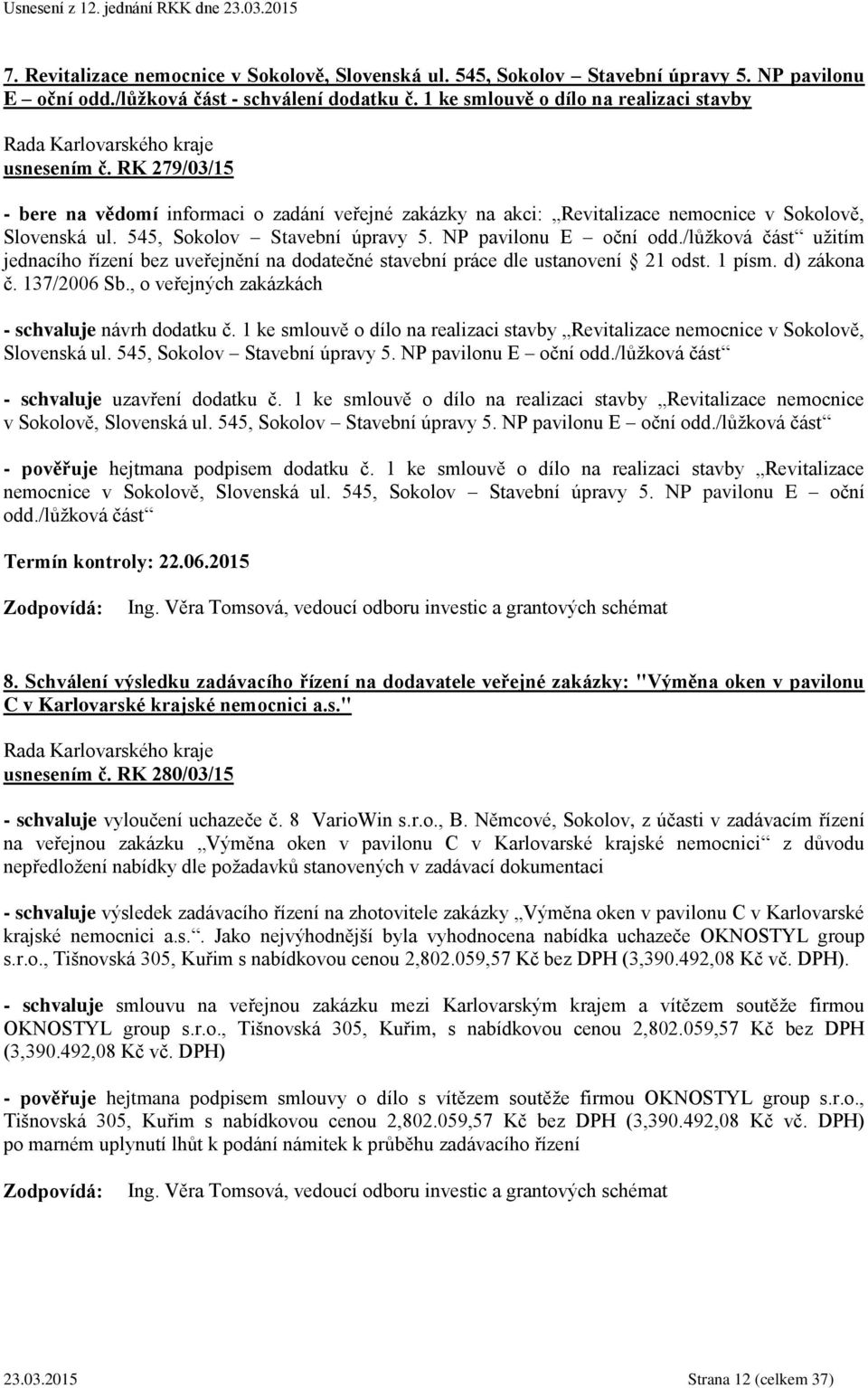 /lůžková část užitím jednacího řízení bez uveřejnění na dodatečné stavební práce dle ustanovení 21 odst. 1 písm. d) zákona č. 137/2006 Sb., o veřejných zakázkách - schvaluje návrh dodatku č.