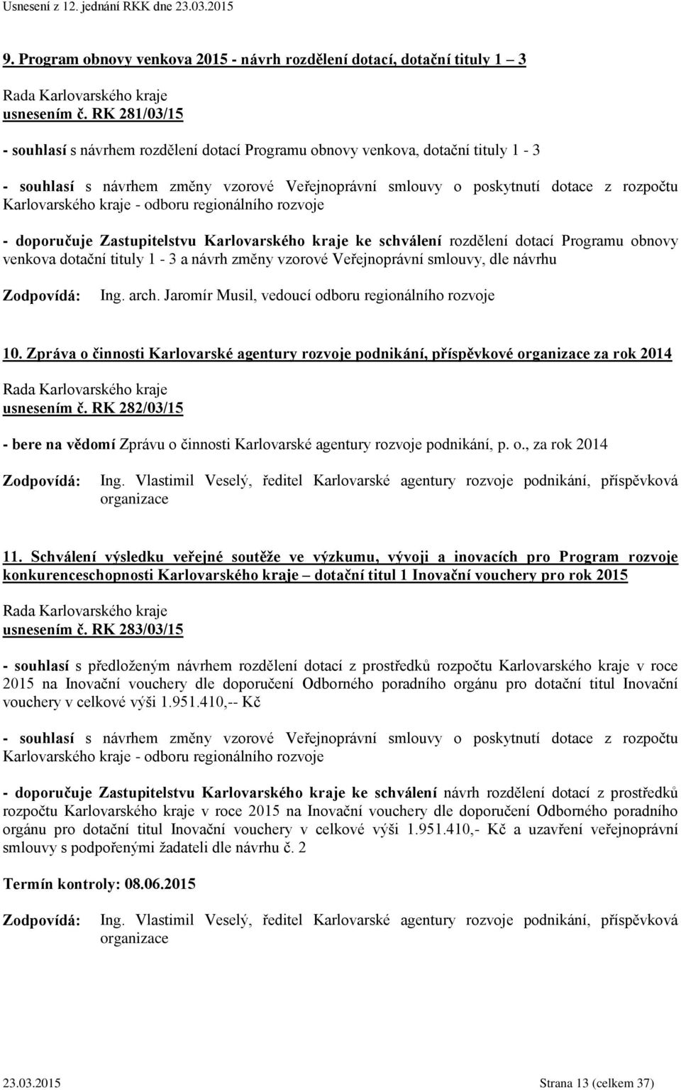 kraje - odboru regionálního rozvoje - doporučuje Zastupitelstvu Karlovarského kraje ke schválení rozdělení dotací Programu obnovy venkova dotační tituly 1-3 a návrh změny vzorové Veřejnoprávní