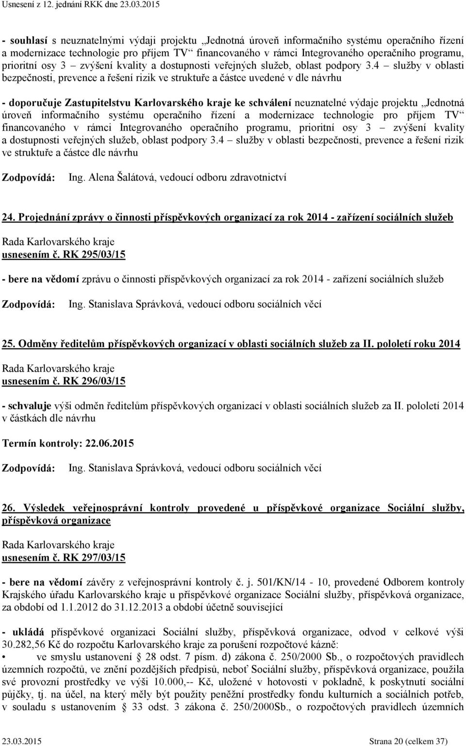 4 služby v oblasti bezpečnosti, prevence a řešení rizik ve struktuře a částce uvedené v dle návrhu - doporučuje Zastupitelstvu Karlovarského kraje ke schválení neuznatelné výdaje projektu Jednotná