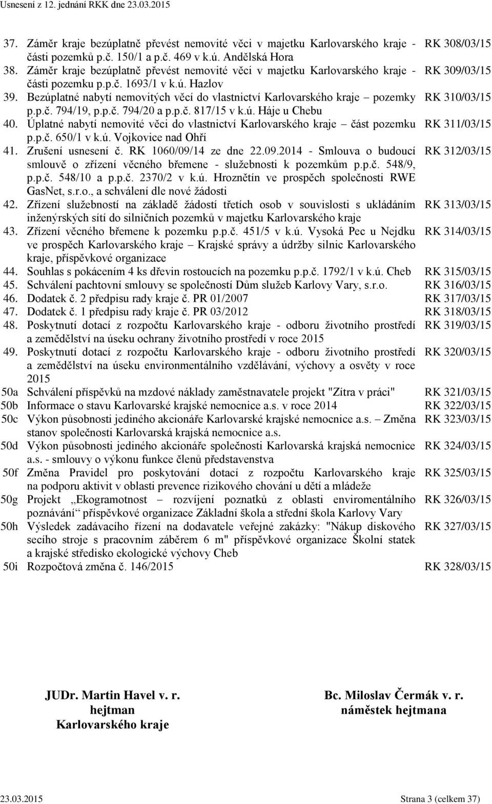 Bezúplatné nabytí nemovitých věcí do vlastnictví Karlovarského kraje pozemky RK 310/03/15 p.p.č. 794/19, p.p.č. 794/20 a p.p.č. 817/15 v k.ú. Háje u Chebu 40.