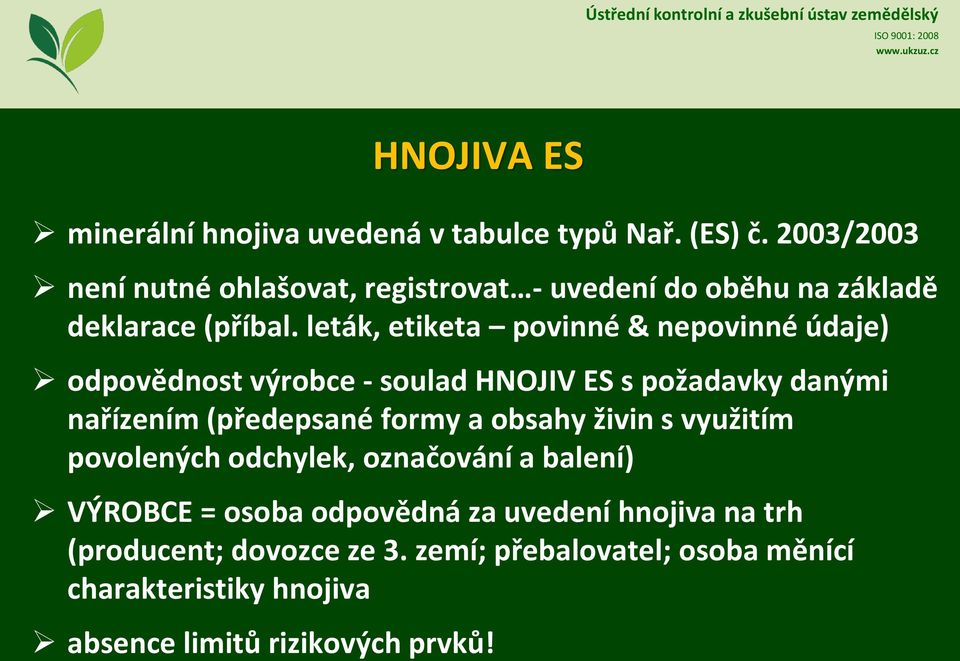 leták, etiketa povinné & nepovinné údaje) odpovědnost výrobce - soulad HNOJIV ES s požadavky danými nařízením (předepsané formy a