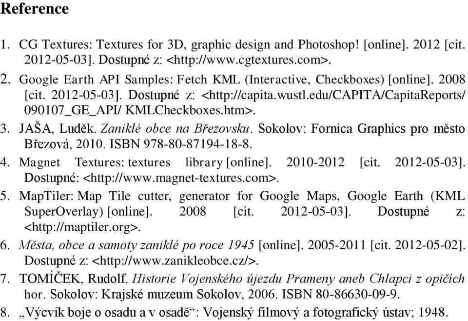 Sokolov: Fornica Graphics pro město Březová, 2010. ISBN 978-80-87194-18-8. 4. Magnet Textures: textures library [online]. 2010-2012 [cit. 2012-05-03]. Dostupné: <http://www.magnet-textures.com>. 5.