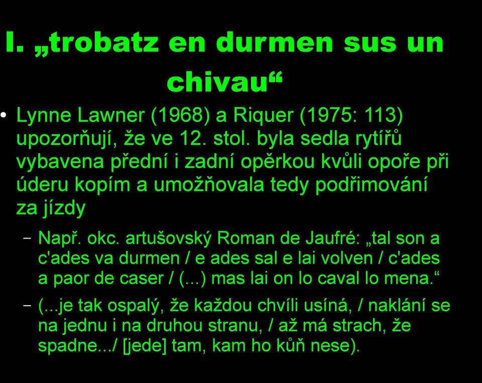 artušovský Roman de Jaufré: tal son a c'ades va durmen / e ades sal e lai volven / c'ades a paor de caser / (.